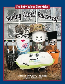 Paperback The Baby Wipes Chronicles: Saving Aunti Bacterial Book