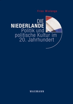 Die Niederlande Politik und politische Kultur im 20. Jahrhundert