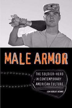 Paperback Male Armor: The Soldier-Hero in Contemporary American Culture Book