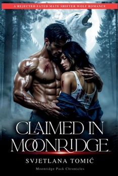 Paperback Claimed In Moonridge: A Rejected Fated Mate Shifter Wolf Romance Book