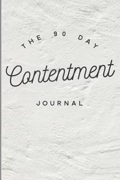 Paperback The 90 Day Contentment Journal: Contentment Journal with 90 Day Writing Prompts Book