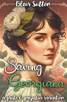 Paperback Saving Georgiana: A Pride and Prejudice Variation Book