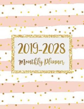 2019-2028 Ten Years Monthly Calendar Planner: Ten Years January 2019 to December 2028 Monthly Calendar Planner for Academic Agenda Schedule Organizer Logbook and to Do List Journal Notebook Gold Dot P