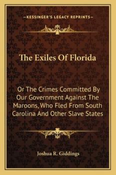 Paperback The Exiles Of Florida: Or The Crimes Committed By Our Government Against The Maroons, Who Fled From South Carolina And Other Slave States Book