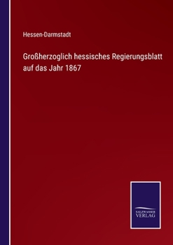 Paperback Großherzoglich hessisches Regierungsblatt auf das Jahr 1867 [German] Book