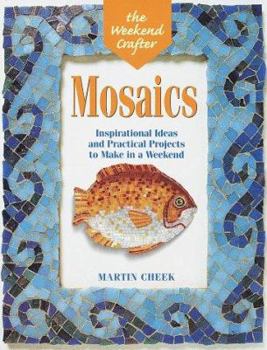 Paperback The Weekend Crafter(r) Mosaics: Inspirational Ideas and Practical Projects for the Weekend Book
