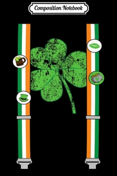 Composition Notebook: Irish Flag Suspenders St Patricks Day black  Journal/Notebook Blank Lined Ruled 6x9 100 Pages