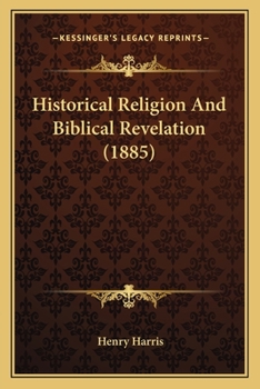 Paperback Historical Religion And Biblical Revelation (1885) Book