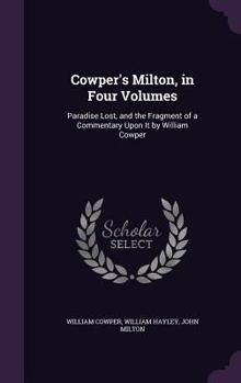 Hardcover Cowper's Milton, in Four Volumes: Paradise Lost, and the Fragment of a Commentary Upon It by William Cowper Book