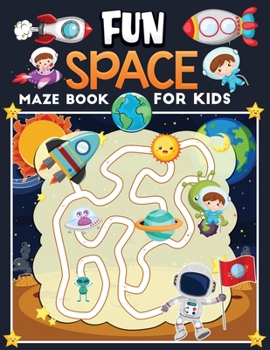 Paperback fun space maze book for kids: An Amazing Space Themed Maze Puzzle Activity Book For Kids & Toddlers, Present for Preschoolers, Kids and Big Kids Book