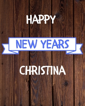 Happy New Years Christina's: 2020 New Year Planner Goal Journal Gift for Christina  / Notebook / Diary / Unique Greeting Card Alternative