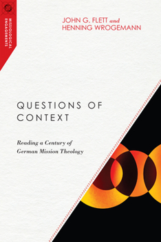 Questions of Context : Reading a Century of German Mission Theology - Book  of the Missiological Engagements