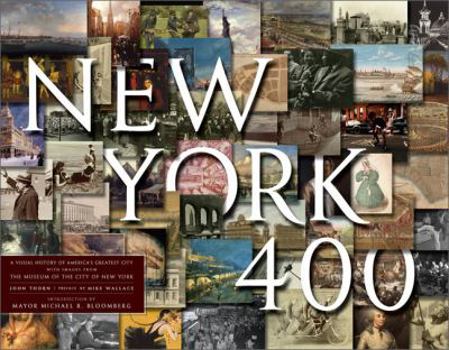 Hardcover New York 400: A Visual History of America's Greatest City with Images from the Museum of the City of New York Book