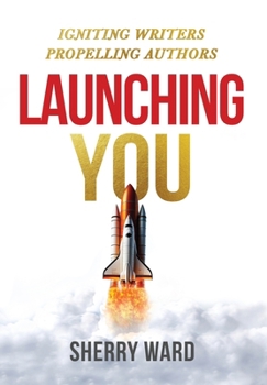 Hardcover Launching You: Igniting Writers Propelling Authors Book