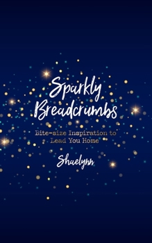 Paperback Sparkly Breadcrumbs: Bite-size Inspiration to Lead You Home Book