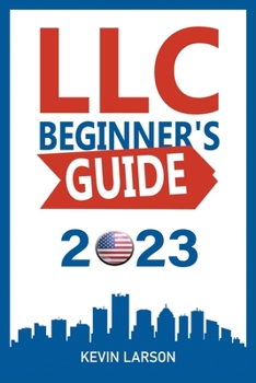 Paperback LLC Beginner's Guide 2023: Get Your LLC Off the Ground, The 2023 Guide Every Entrepreneur Needs Book