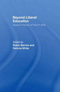 Hardcover Beyond Liberal Education: Essays in Honour of Paul H Hirst Book