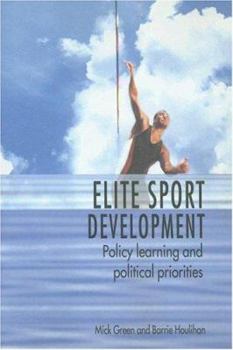 Paperback Elite Sport Development: Policy Learning and Political Priorities Book