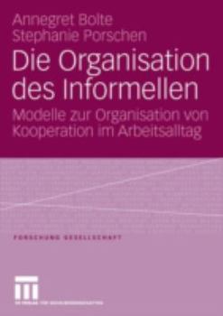 Die Organisation Des Informellen: Modelle Zur Organisation Von Kooperation Im Arbeitsalltag