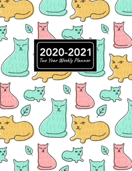 2020-2021 Two Year Weekly Planner: 8.5x11 Funny Cute Cat Kitten Kitty Animal 2 Year Weekly Planner, Organizer, Journal, Notebook & To Do list Gift For Men, Women, Teen Girls, Boys