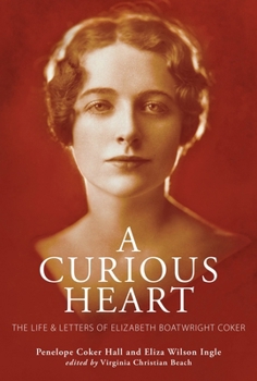 Hardcover A Curious Heart: The Life and Letters of Elizabeth Boatwright Coker Book
