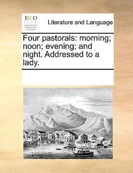 Paperback Four pastorals: morning; noon; evening; and night. Addressed to a lady. Book