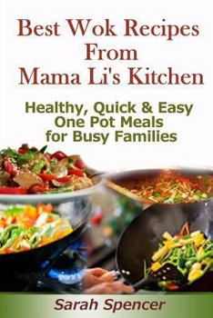 Paperback Best Wok Recipes from Mama Li's Kitchen: Healthy, Quick and Easy One Pot Meals for Busy Families Book