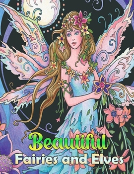 Beautiful Fairies and Elves: Fantasy Coloring Books for Teens and Adults