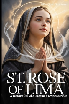 St. Rose Of Lima: a teenage girl who become a living sacrifice