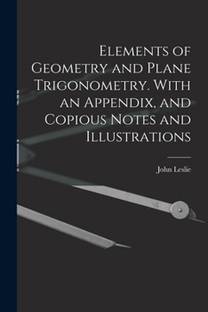 Paperback Elements of Geometry and Plane Trigonometry. With an Appendix, and Copious Notes and Illustrations Book