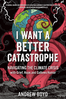Paperback I Want a Better Catastrophe: Navigating the Climate Crisis with Grief, Hope, and Gallows Humor Book