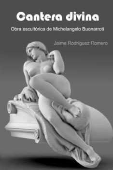 Cantera Divina: Obra escultórica de Michelangelo Buonarroti
