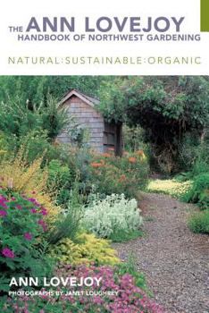 Paperback The Ann Lovejoy Handbook of Northwest Gardening: Natural, Sustainable, Organic Book