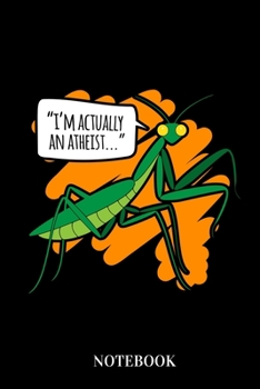 Paperback I'm Actually An Atheist - Notebook: Praying Mantis Bug Humor Book