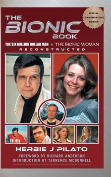 Hardcover The Bionic Book - The Six Million Dollar Man & The Bionic Woman Reconstructed (Special Commemorative Edition) (hardback) Book