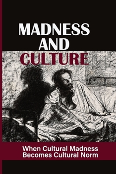 Paperback Madness And Culture: When Cultural Madness Becomes Cultural Norm: Bigotry And Intolerance Book