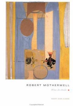 Hardcover Robert Motherwell: What Art Holds Book