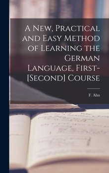 Hardcover A New, Practical and Easy Method of Learning the German Language, First-[second] Course [microform] Book