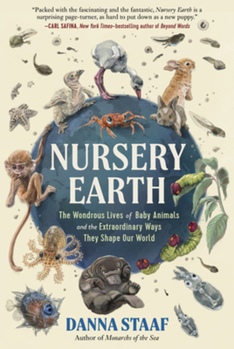 Hardcover Nursery Earth: The Wondrous Lives of Baby Animals and the Extraordinary Ways They Shape Our World Book