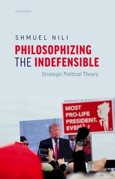 Hardcover Philosophizing the Indefensible: Strategic Political Theory Book