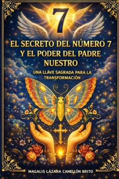 EL SECRETO DEL NÚMERO 7 Y EL PODER DEL PADRE NUESTRO: UNA LLAVE SAGRADA PARA LA TRANSFORMACIÓN (Spanish Edition)