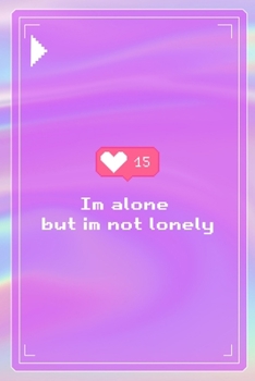Im Alone But Im Not Lonely: All Purpose 6x9 Blank Lined Notebook Journal Way Better Than A Card Trendy Unique Gift Pink Texture 8bit