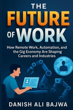 The Future of Work: How Remote Work Automation and the Gig Economy Are Shaping Careers and Industries