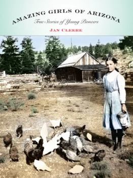 Paperback Amazing Girls of Arizona: True Stories of Young Pioneers Book