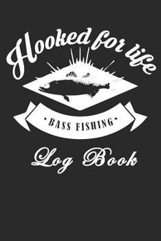 Hooked For Life Bass Fishing Log Book: 6X9 Inch 110 Pages Fishing Log Book for Fishermen, Anglers customized with Template, Records Details of Fishing Trip, Including Date, Time, Moonphase, Tidephase,