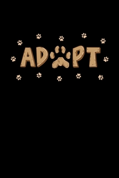 Paperback Adopt: An Adopt A Dog Blank Notebook For Dog Owners And Lovers Book