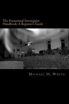 Paperback The Paranormal Investigator Handbook: A Beginner's Guide Book