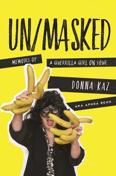 Hardcover Un/Masked: Memoirs of a Guerrilla Girl on Tour Book