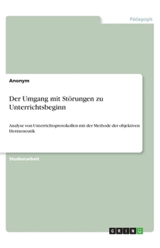 Paperback Der Umgang mit Störungen zu Unterrichtsbeginn: Analyse von Unterrichtsprotokollen mit der Methode der objektiven Hermeneutik [German] Book
