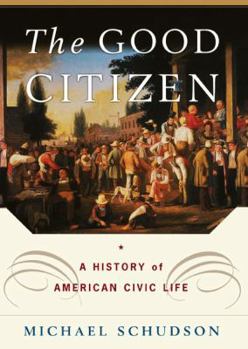 Hardcover The Good Citizen: A History of American Civic Life Book